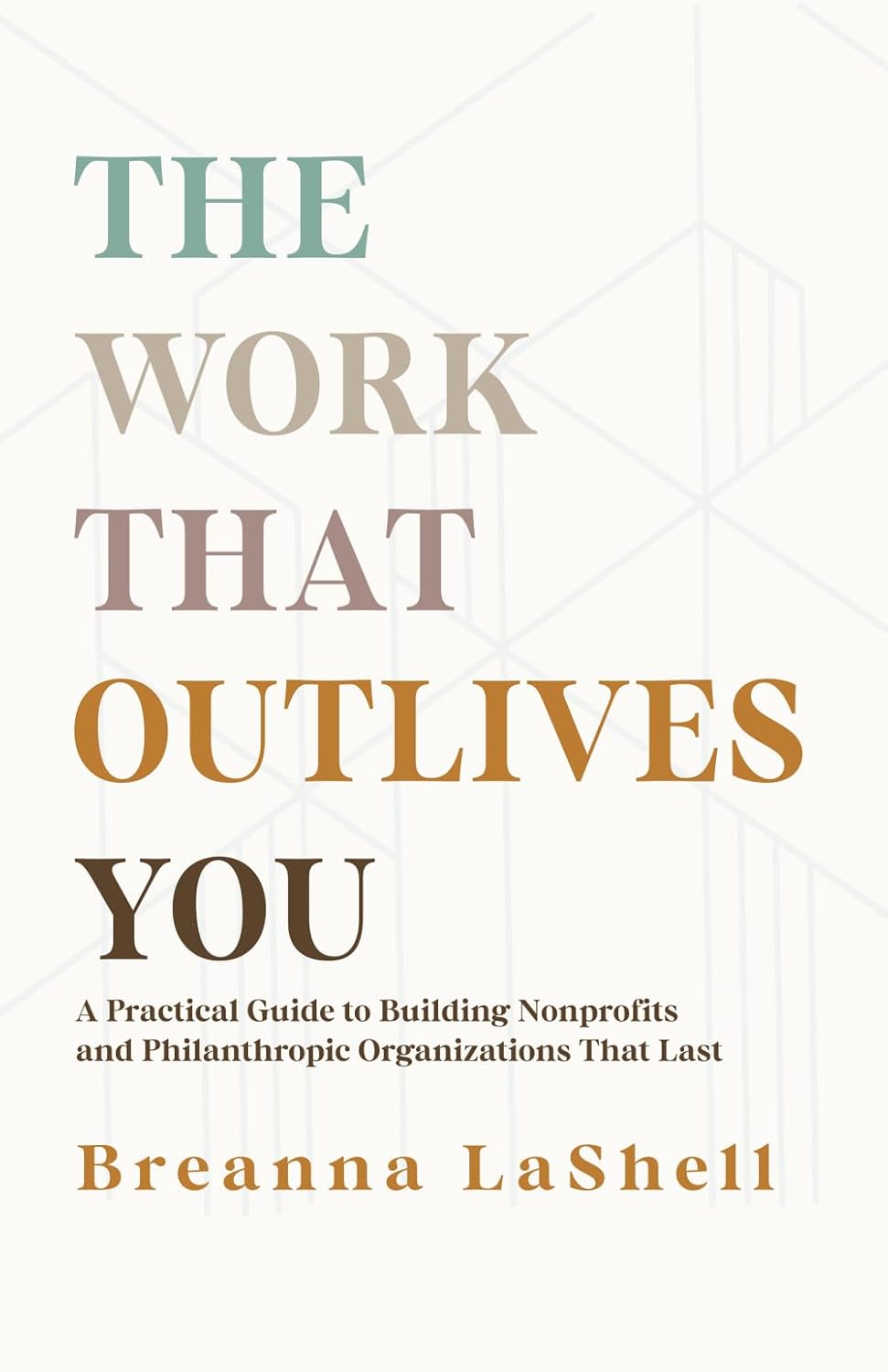 ler totalmente The Work That Outlives You: A Practical Guide to Building Nonprofits and Philanthropic Organizations that Last