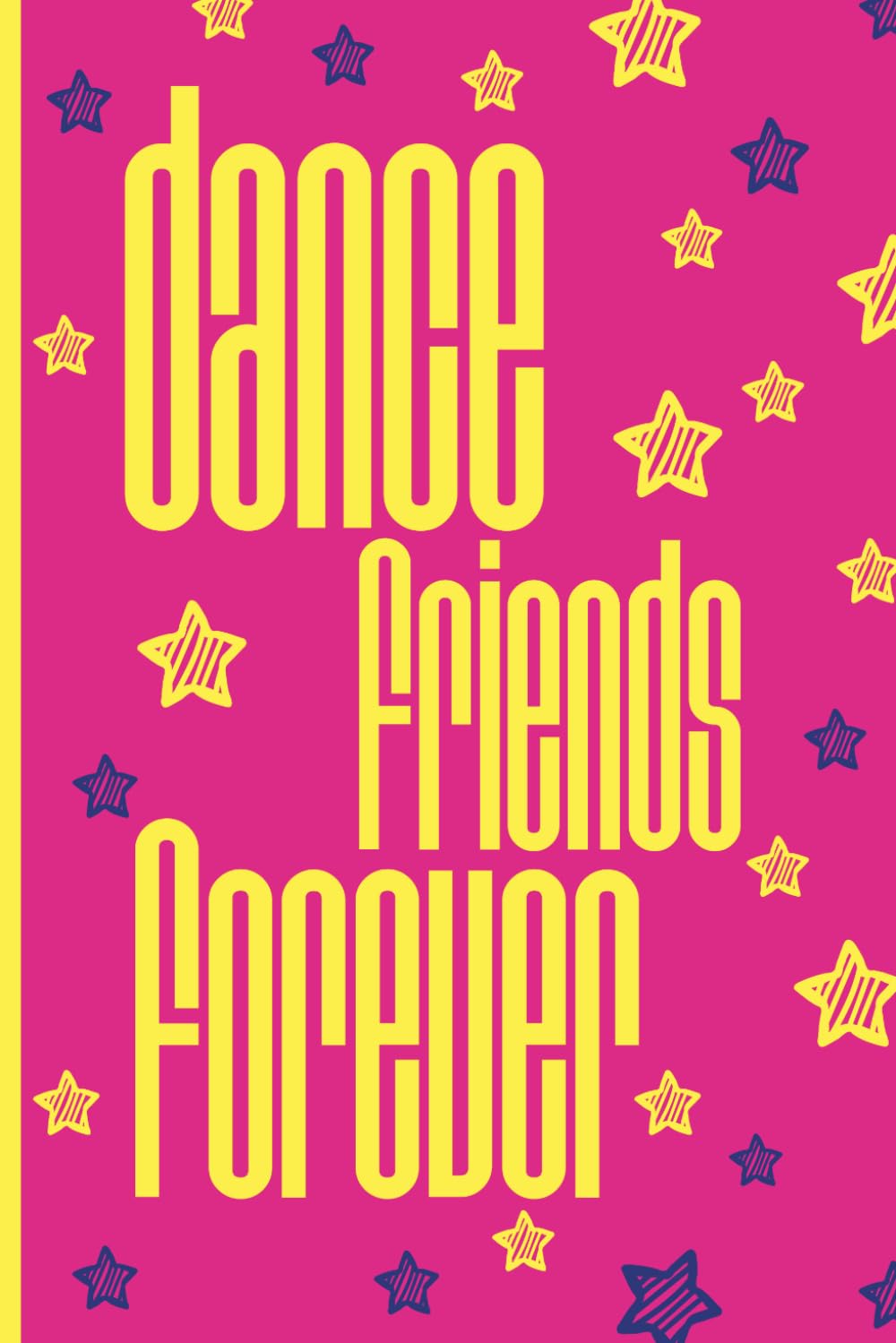 DANCE FRIENDS FOREVER: A Fun Pink and Yellow Lined Notebook for Dancers, Best Friends, and Dance Squad Memories baixar o livro de graça