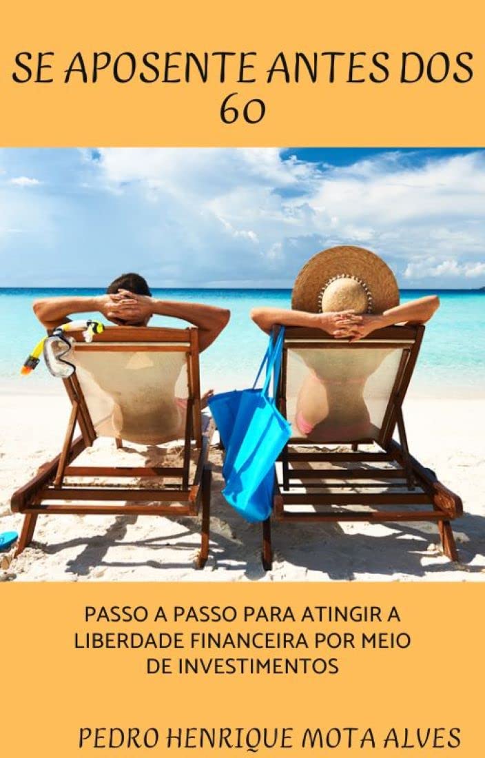Se aposente antes dos 60: Passo a passo para atingir a liberdade financeira por meio de investimentos baixar livro de graça