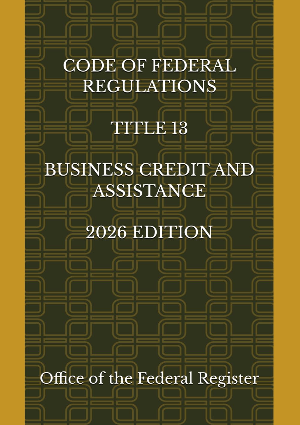 CODE OF FEDERAL REGULATIONS TITLE 13 BUSINESS CREDIT AND ASSISTANCE 2026 EDITION baixar o livro de graça