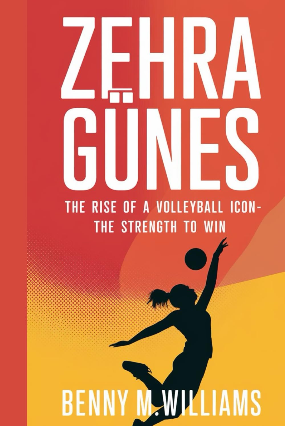 Zehra Günes: The Rise of a Volleyball Icon-The strength to win baixar o livro de graça