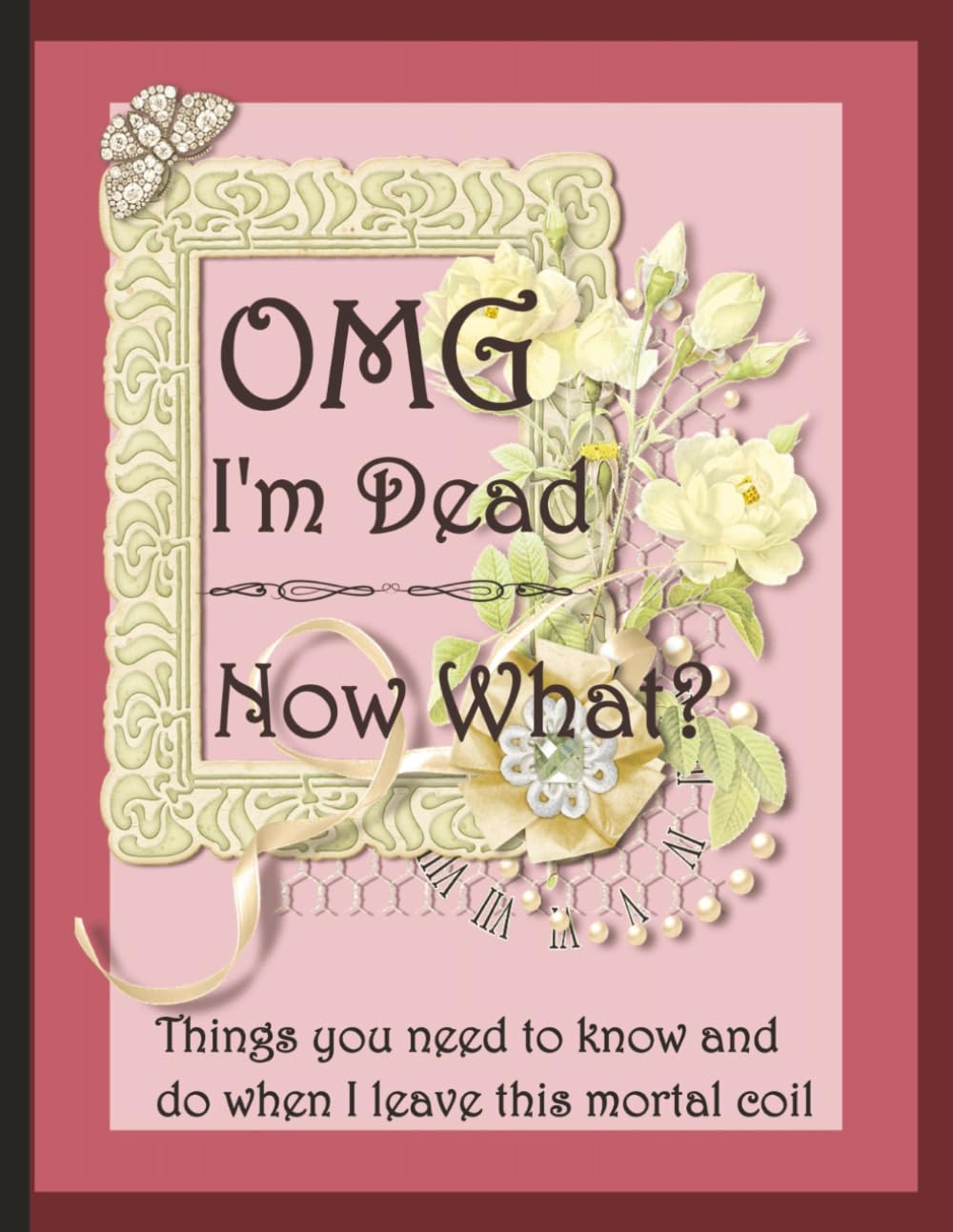 ler totalmente OMG I'm Dead What Now: My Final Wishes End of Life Death Planner Organizer, to Provide Everything Your Loved Ones Need to Know iWhen You Die
