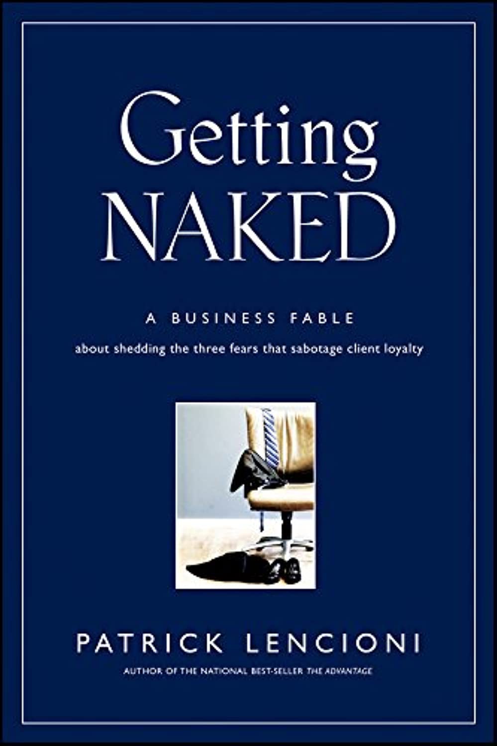 Getting Naked: A Business Fable about Shedding the Three Fears That Sabotage Client Loyalty: 33