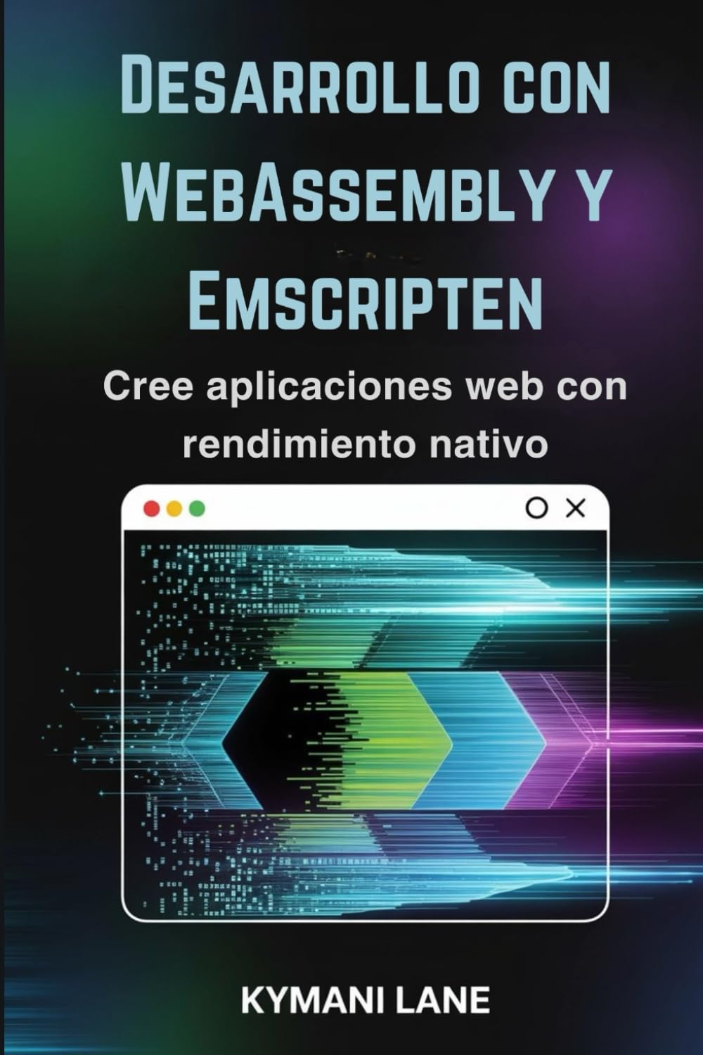 Desarrollo con WebAssembly y Emscripten: Cree aplicaciones web con rendimiento nativo