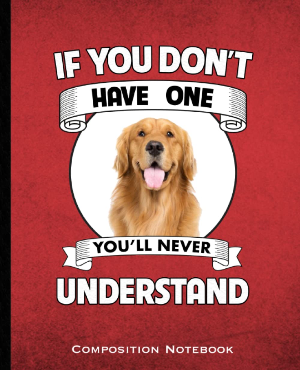 If You Don't Have One You'll Never Understand Composition Notebook: Golden Retriever Mom and Dads Dog lovers Wide Ruled 160 Pages (80 Leaf) for Note Taking, Class, Business Red and Black Book Cover baixar o livro de graça