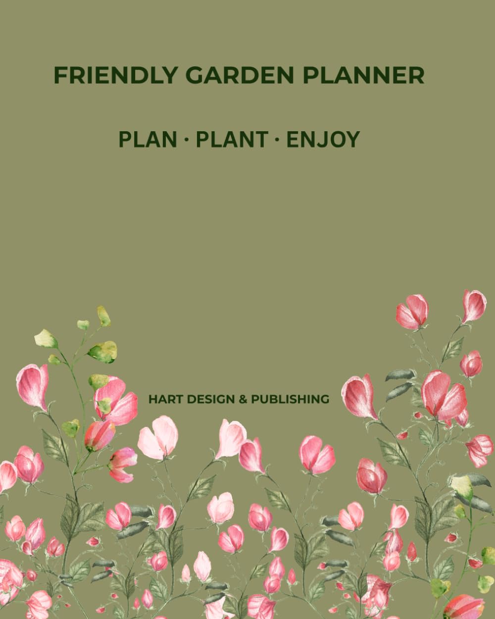 FRIENDLY GARDEN PLANNER: PLAN · PLANT · ENJOY