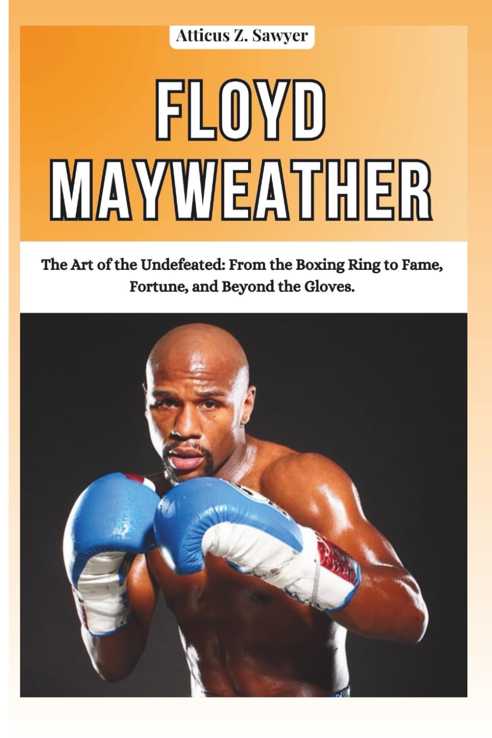 capítulo por capítulo baixar FLOYD MAYWEATHER: The Art of the Undefeated: From the Boxing Ring to Fame, Fortune, and Beyond the Gloves.ATT (Combat Kings: Biographies of Boxing & MMA Legends and Champions)