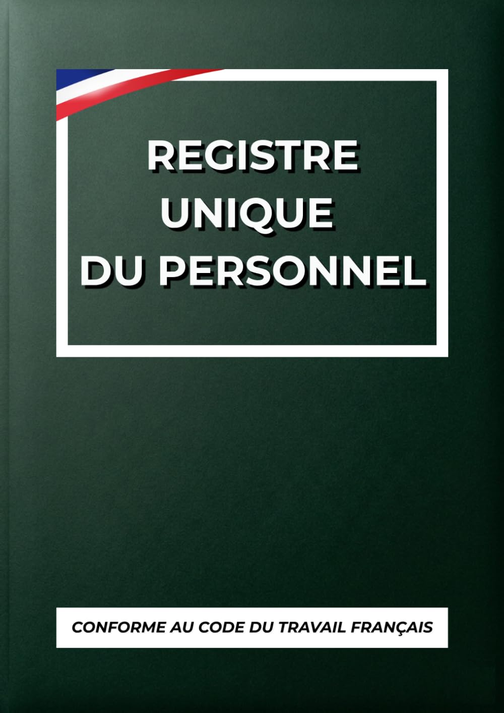 ler totalmente Registre Unique du Personnel: DOCUMENT OBLIGATOIRE - Grand Format Idéal - Registre du Personnel - Validée et Conforme au Code du Travail – Suivi pour... et Obligations Légales) (French Edition)