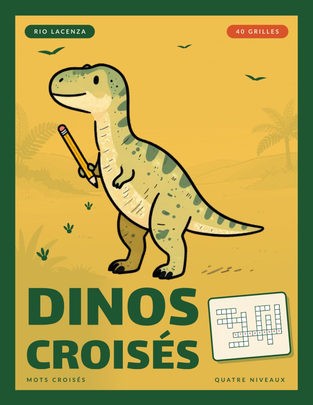 Dinos croisés: Cahier de mots croisés sur les dinosaures: 40 grilles thématiques, du tyrannosaure aux plumes de Chine, quatre niveaux de difficulté,... (Mots croisés à thème) (French Edition) baixar o livro de graça