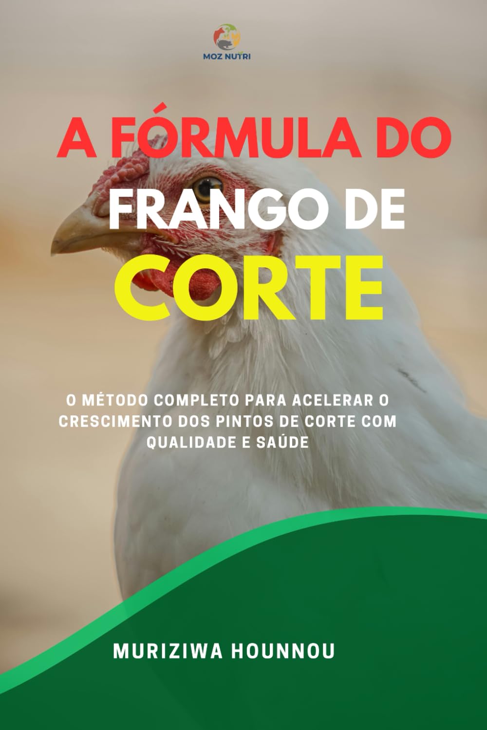 A FÓRMULA DO FRANGO DE CORTE: O MÉTODO COMPLETO PARA ACELERAR O CRESCIMENTO DOS PINTOS DE CORTE COM QUALIDADE E SAÚDE (Portuguese Edition) baixar livro de graça