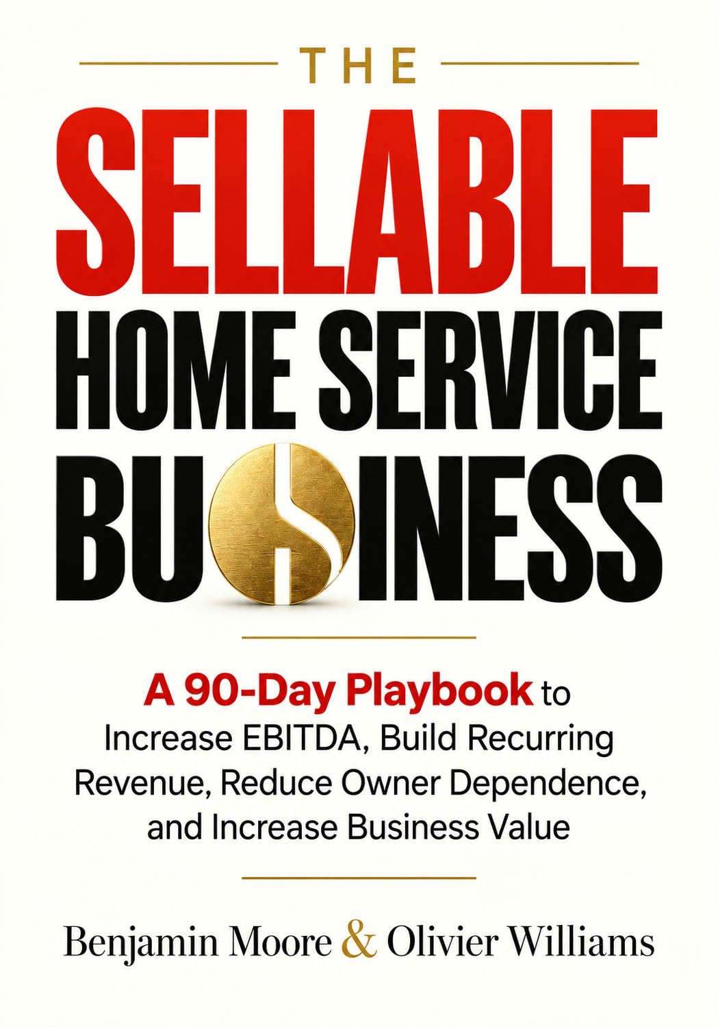THE SELLABLE HOME SERVICE BUSINESS: A 90-Day Playbook to Increase EBITDA, Build Recurring Revenue, Reduce Owner Dependence, and Increase Business Value (English Edition) baixar livro de graça