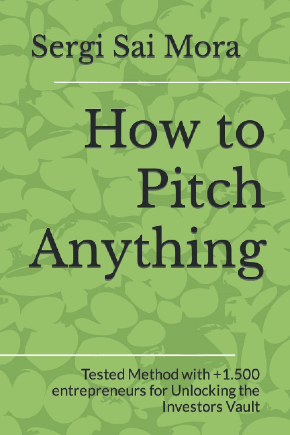 How to Pitch Anything: Tested Method with +1.500 entrepreneurs for Unlocking the Investors Vault baixar o livro de graça