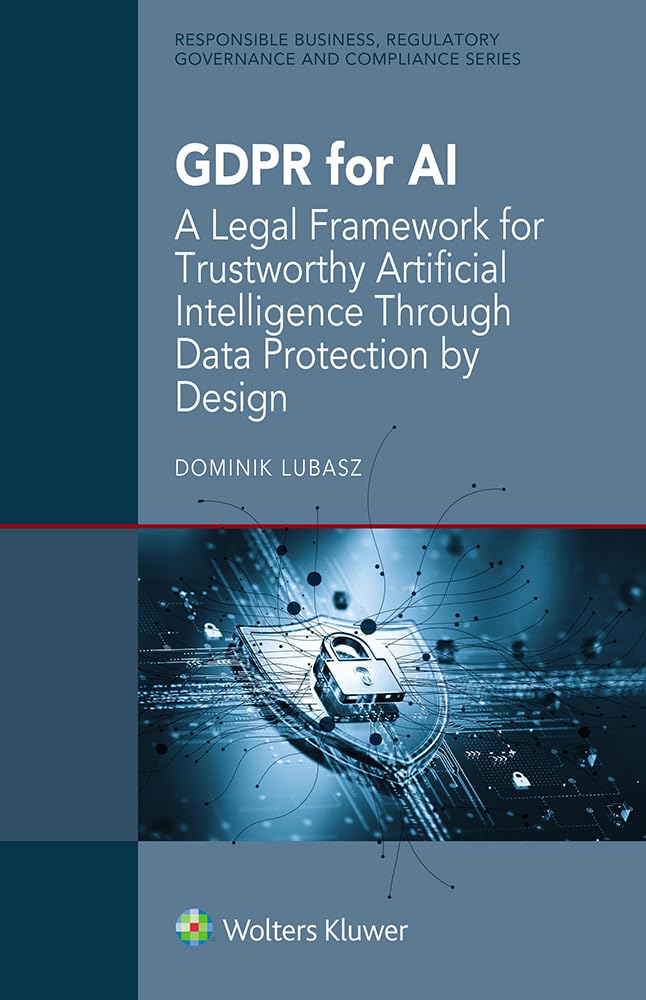 GDPR for AI: A Legal Framework for Trustworthy Artificial Intelligence through Data Protection by Design (English Edition)