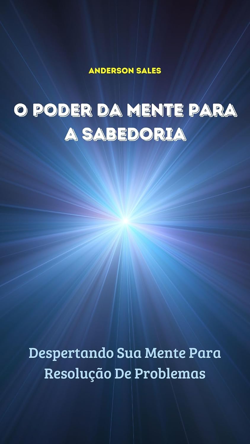 ler totalmente O PODER DA MENTE PARA A SABEDORIA: Despertando Sua Mente Para Resolução De Problemas (LIVROS DIVERSOS STILLUS SALES)