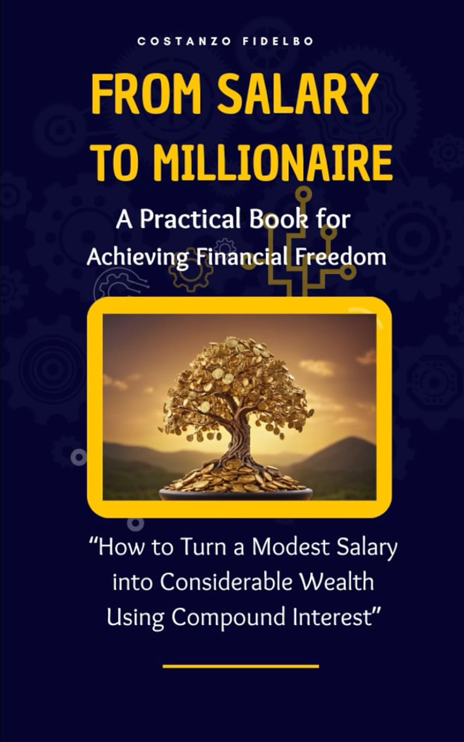 From Paycheck to Millionaire: How to Transform a Modest Salary into Significant Wealth Using Compound Interest: A Practical Book to Achieve Financial Freedom and Create Wealth baixar o livro de graça