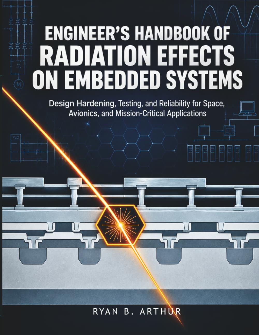capítulo por capítulo baixar Engineer's Handbook Of Radiation Effects On Embedded Systems: Design Hardening, Testing, and Reliability for Space, Avionics, and Mission-Critical Applications.