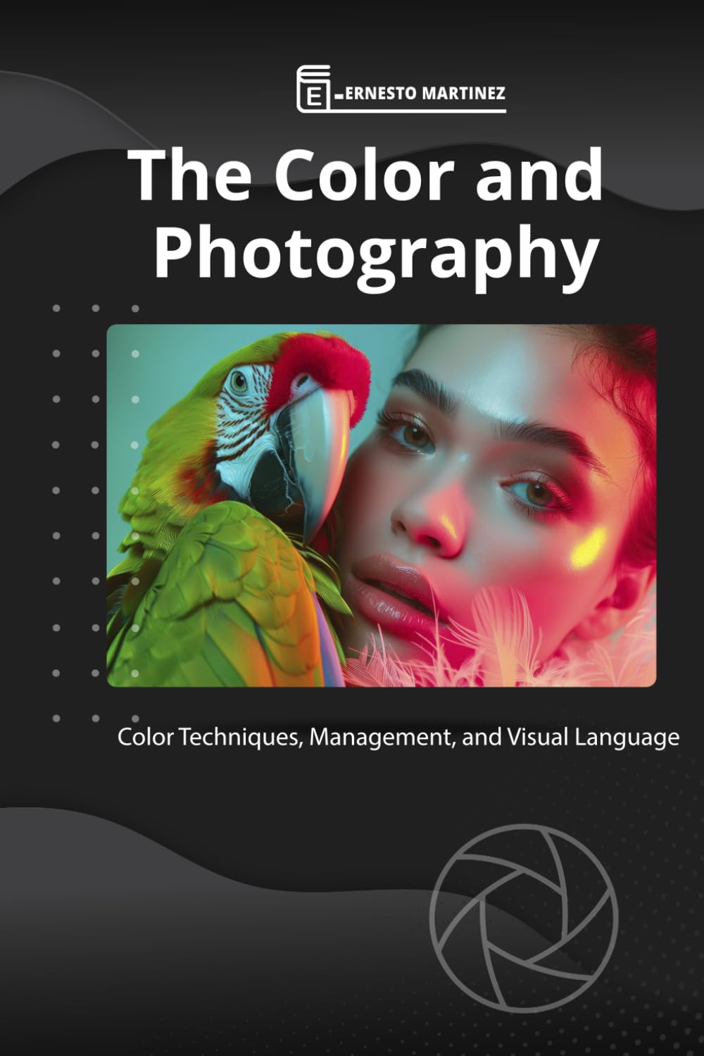 The Color and Photography: Color Techniques, Management, and Visual Language