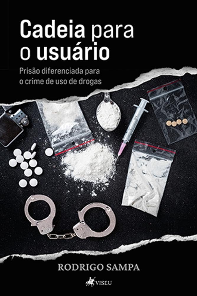 Cadeia para o usuário: Prisão diferenciada para o crime de uso de drogas baixar o livro de graça