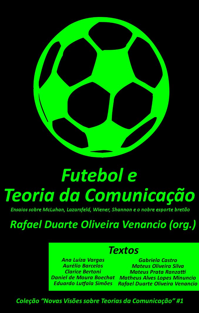 ler totalmente Futebol e a Teoria da Comunicação: Ensaios sobre McLuhan, Lazarsfeld, Wiener, Shannon e o nobre esporte bretão (Novas Visões sobre Teorias da Comunicação Livro 1)