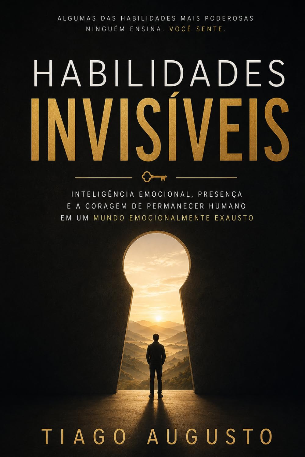 Habilidades Invisíveis: Inteligência Emocional, Presença e a Coragem de Permanecer Humano em um Mundo Emocionalmente Exausto baixar o livro de graça