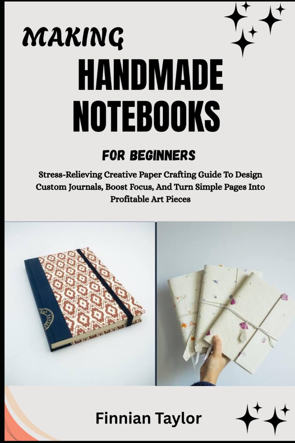 MAKING HANDMADE NOTEBOOKS FOR BEGINNERS: Stress-Relieving Creative Paper Crafting Guide To Design Custom Journals, Boost Focus, And Turn Simple Pages Into Profitable Art Pieces baixar livro de graça