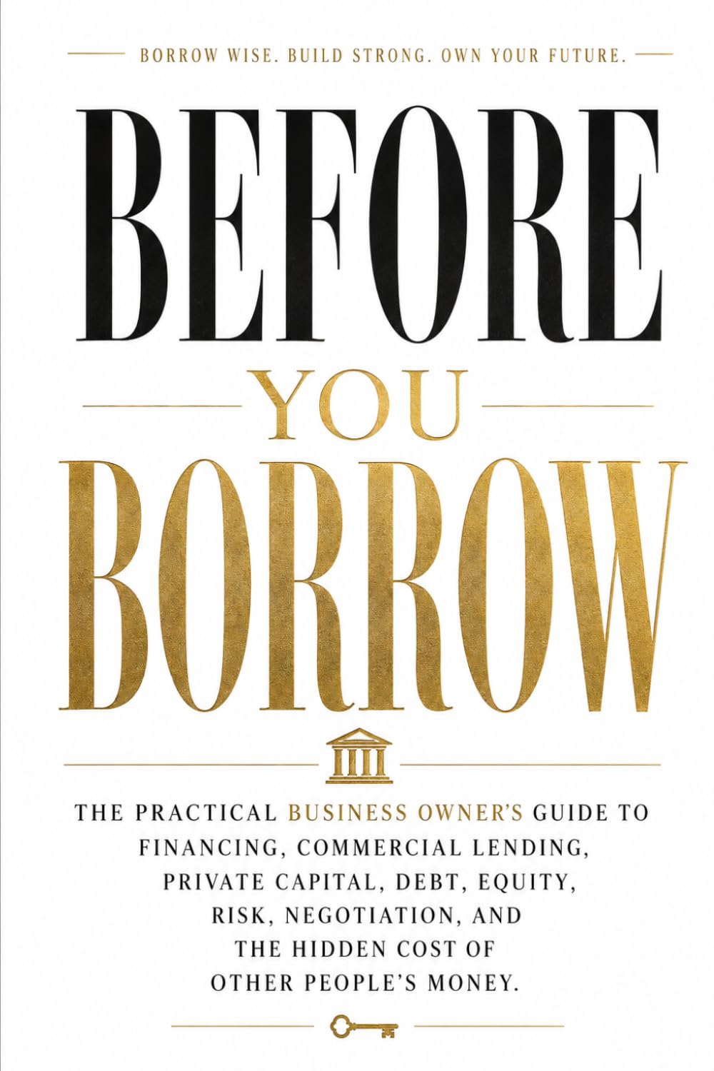 capítulo por capítulo baixar Before You Borrow: The Practical Business Owner's Guide to Financing, Commercial Lending, Private Capital, Debt, Equity, Risk, Negotiation, and the Hidden Cost of Other People's Money