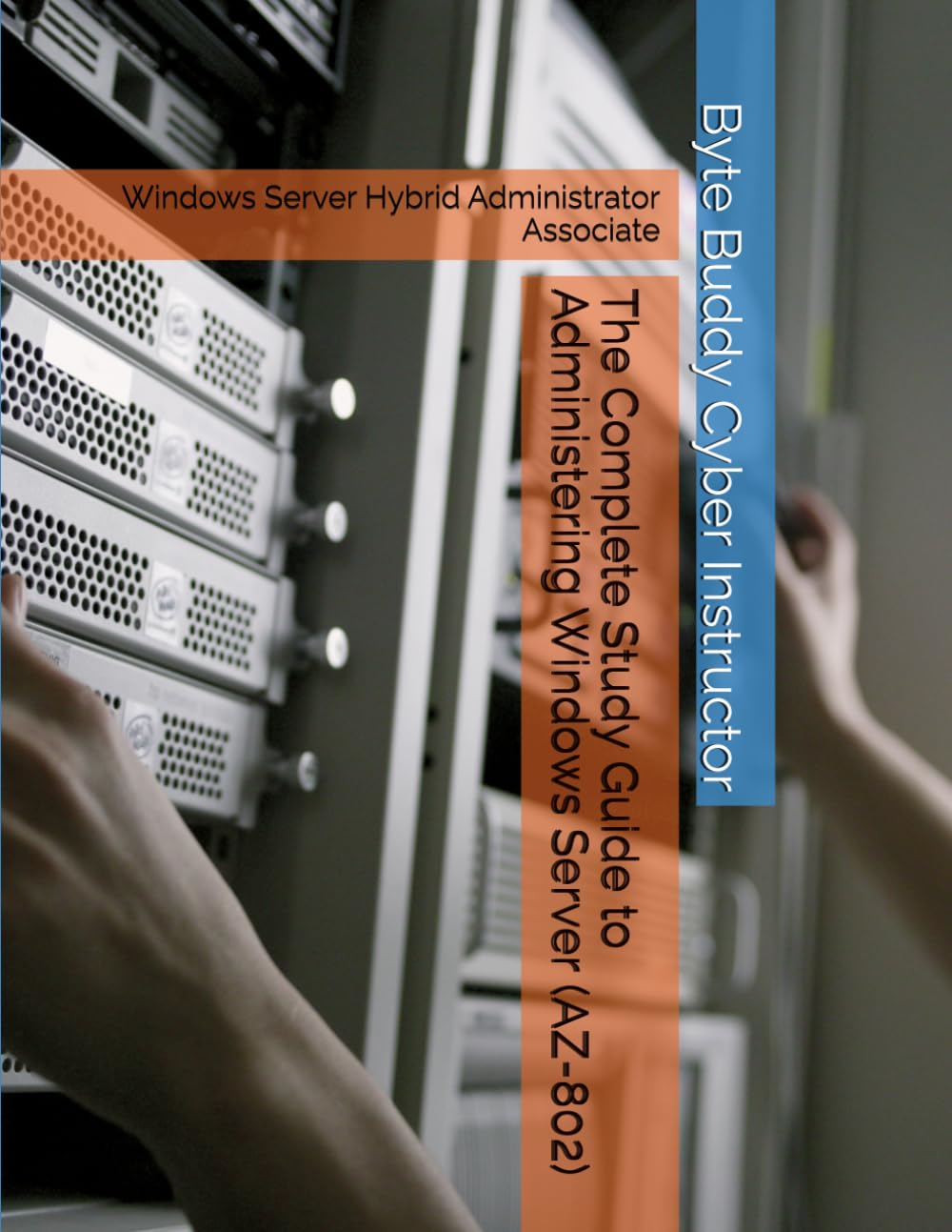 capítulo por capítulo baixar The Complete Study Guide to Administering Windows Server (AZ-802): Windows Server Hybrid Administrator Associate (Study Guides by the Byte Buddy Cyber Instructor)