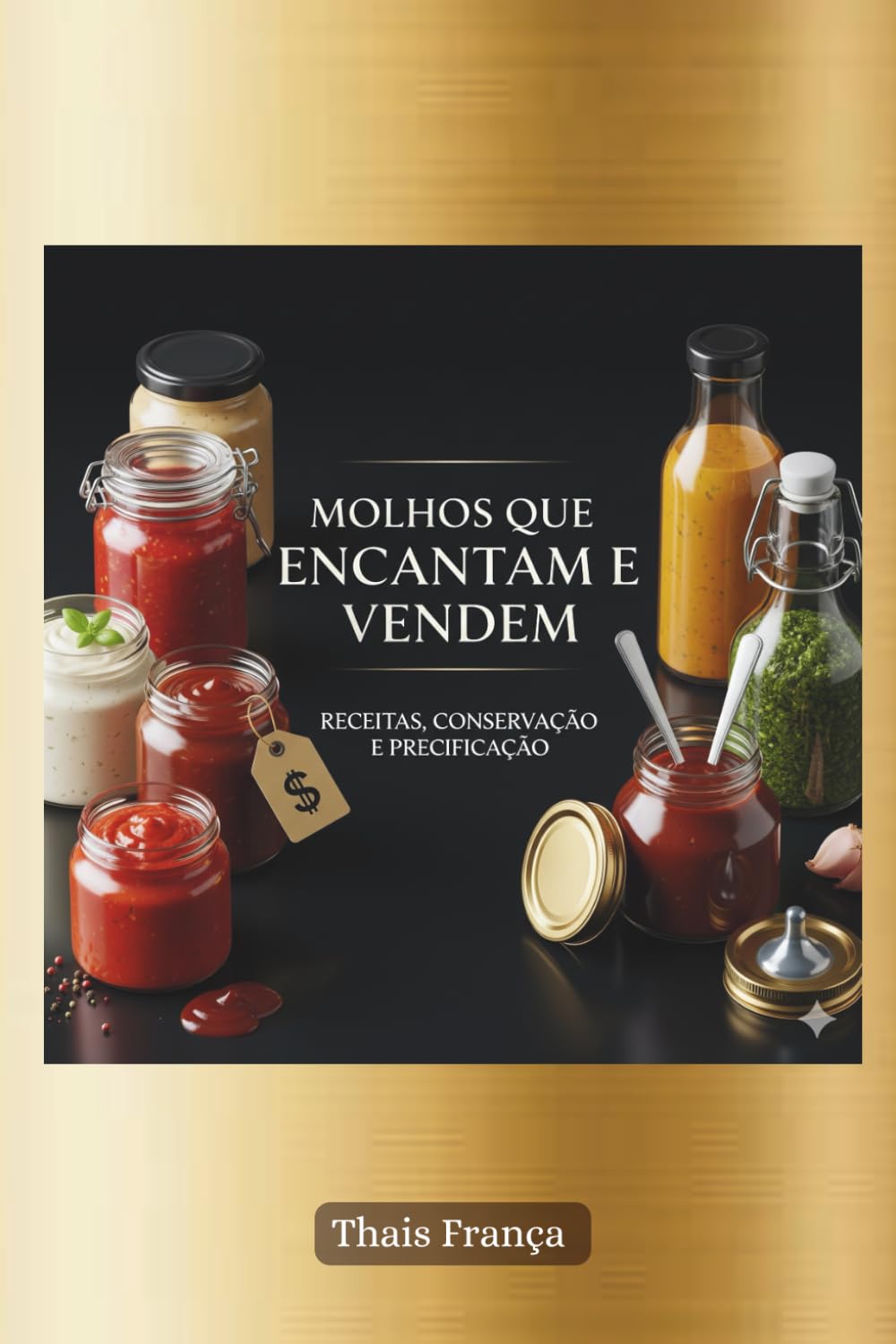 ler totalmente Molhos que Encantam e vendem: Receitas, conservação e precificação (Portuguese Edition)