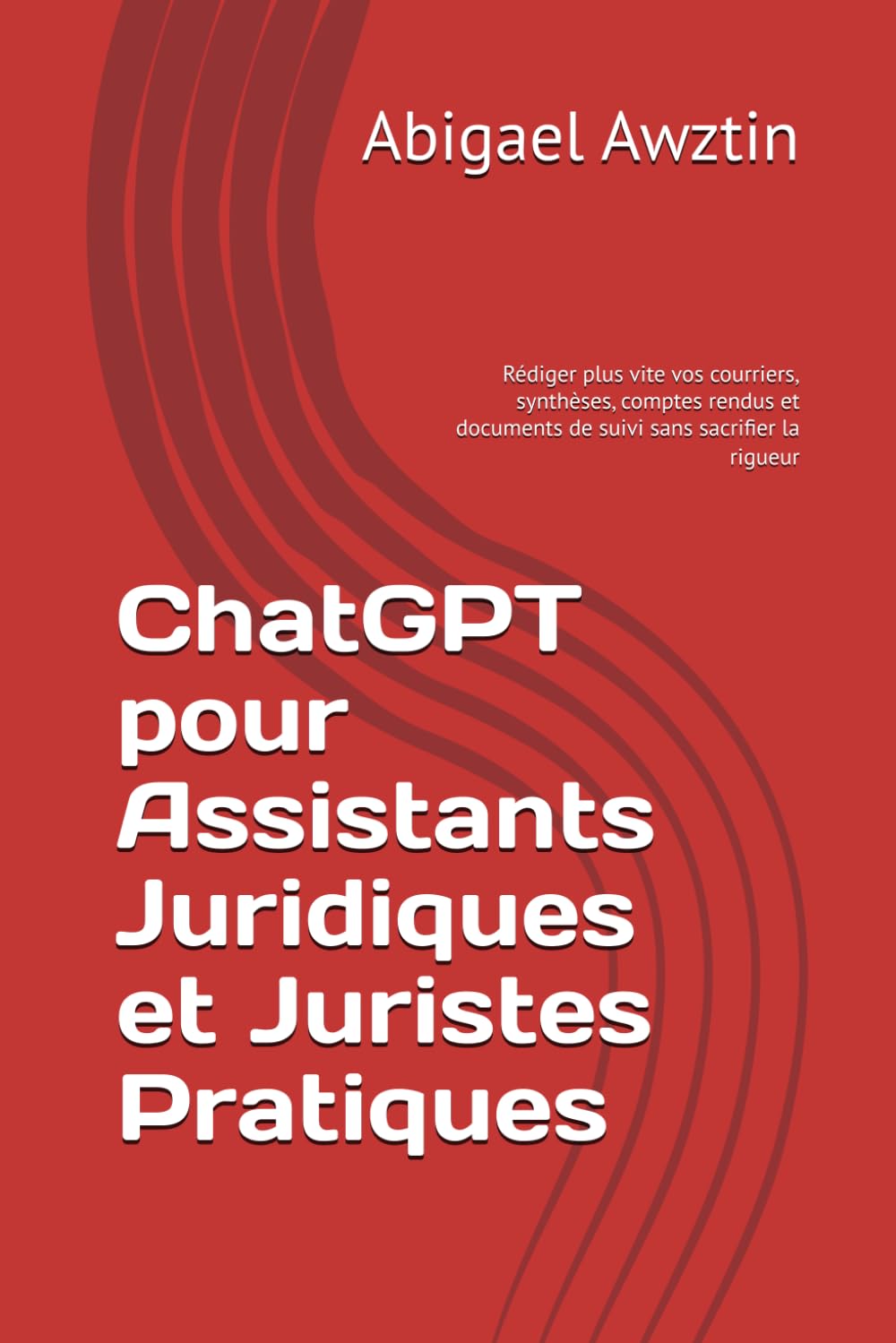 capítulo por capítulo baixar ChatGPT pour Assistants Juridiques et Juristes Pratiques: Rédiger plus vite vos courriers, synthèses, comptes rendus et documents de suivi sans sacrifier la rigueur (French Edition)