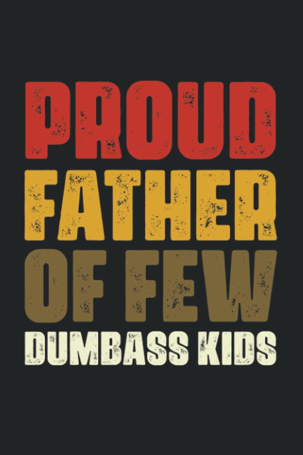 Proud Father Of Few Dumbass Kids Funny Notebook: Father’s Day Gifts, Card For Husband From Wife Son Daughter, Saying Journal for Christmas and Birthday, 6 X 9 Blank Lined baixar o livro de graça