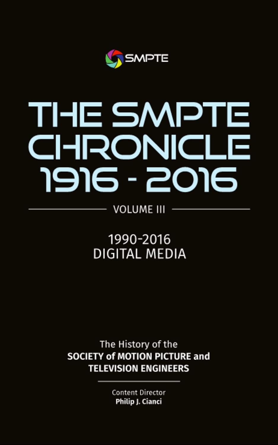 ler totalmente The SMPTE Chronicle: Volume III: 1990 - 2016 Digital Media (The SMPTE Chronicle 1916-2016 Book 3) (English Edition)