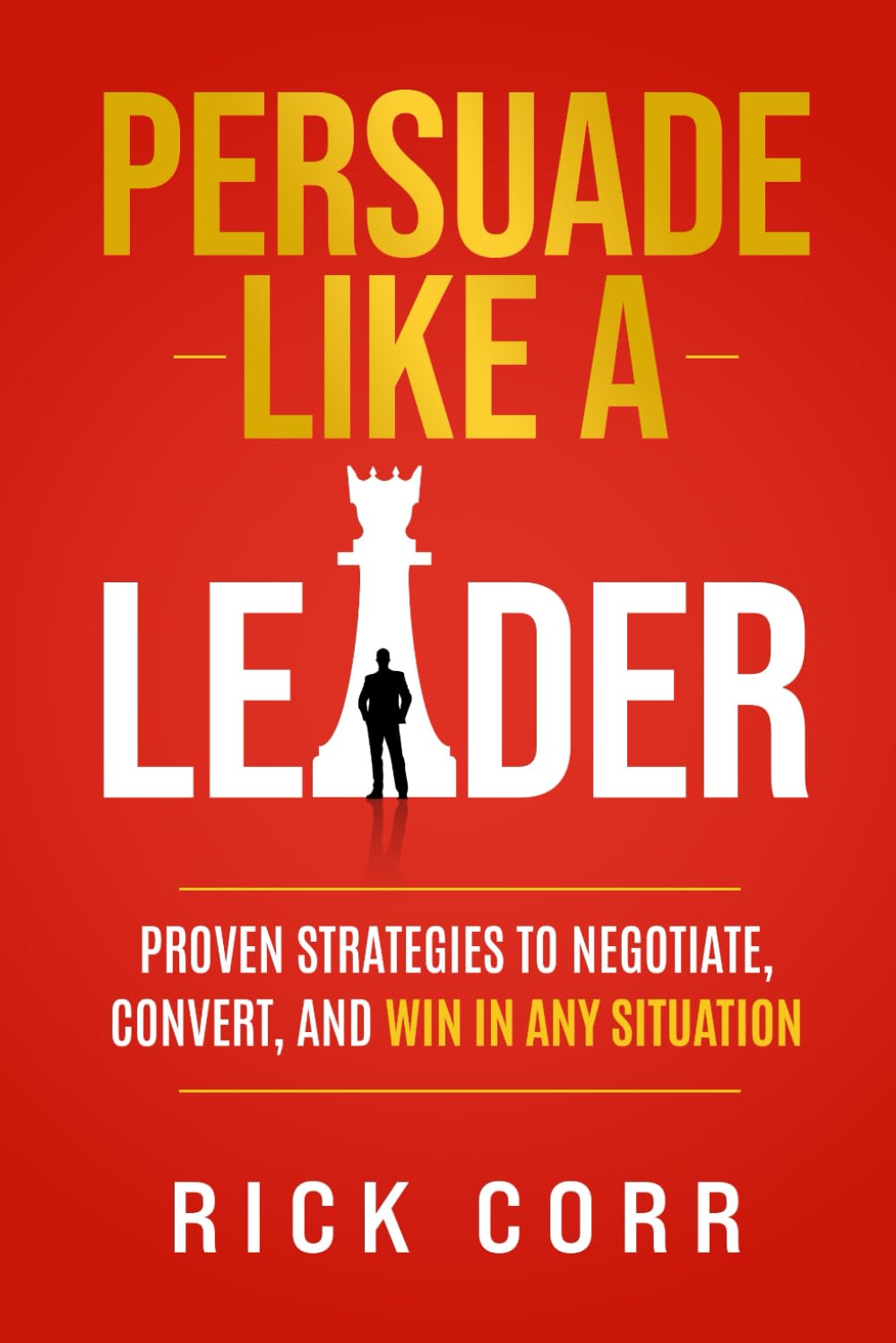 ler totalmente PERSUADE LIKE A LEADER: PROVEN STRATEGIES TO NEGOTIATE, CONVERT, AND WIN IN ANY SITUATION