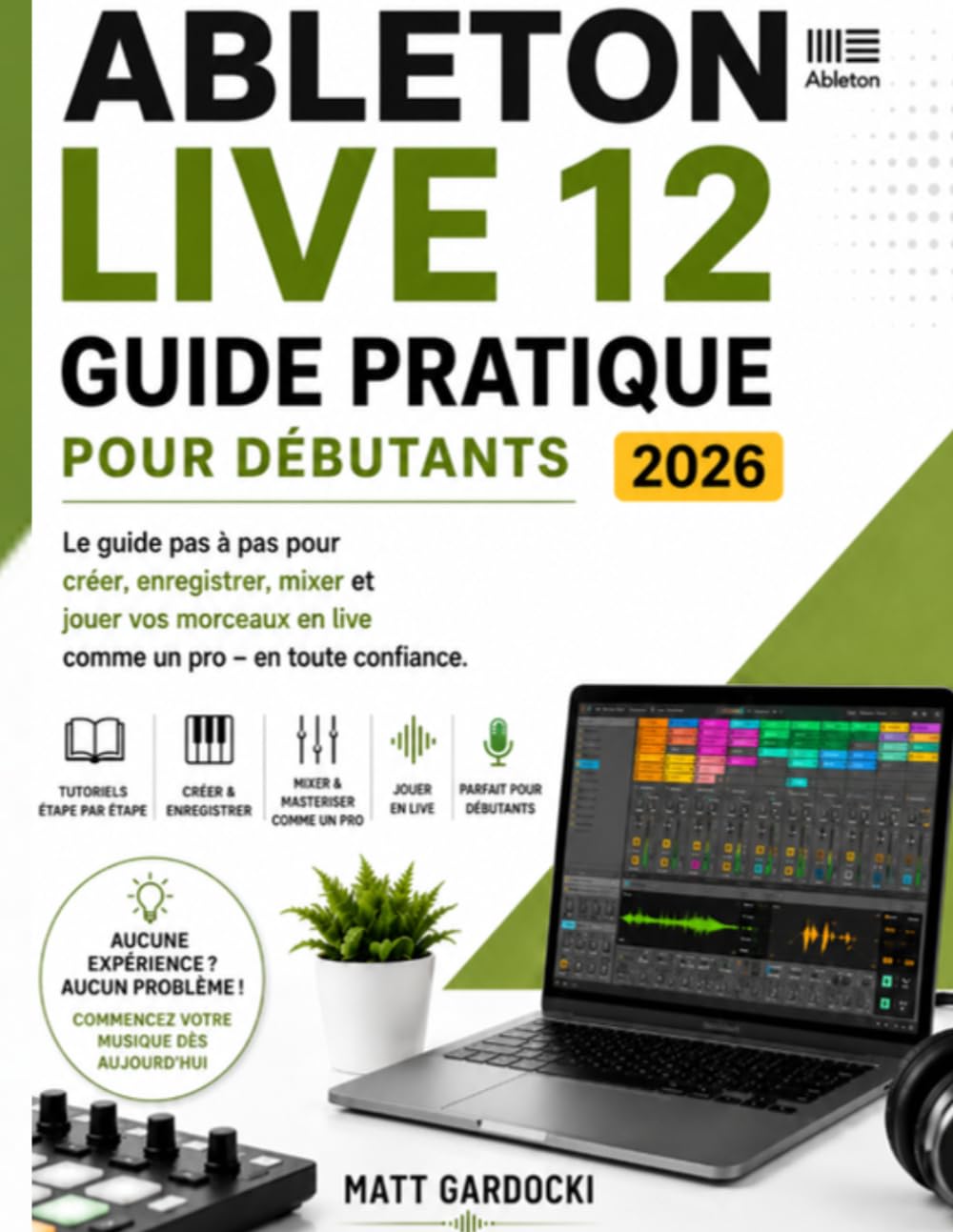 ABLETON LIVE 12 Manuel d'utilisation pour débutants 2026: Un guide étape par étape pour créer, enregistrer, mixer et interpréter de la musique en toute confiance. (French Edition) baixar o livro de graça