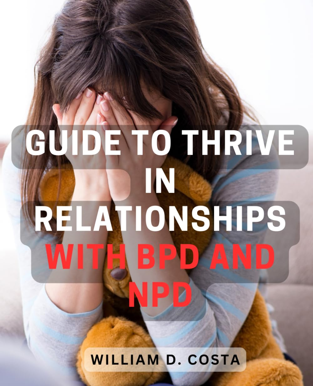 Guide to Thrive in Relationships with BPD and NPD: Effective Strategies to Foster Healthy and Fulfilling Connections with Challenging Personalities baixar livro de graça