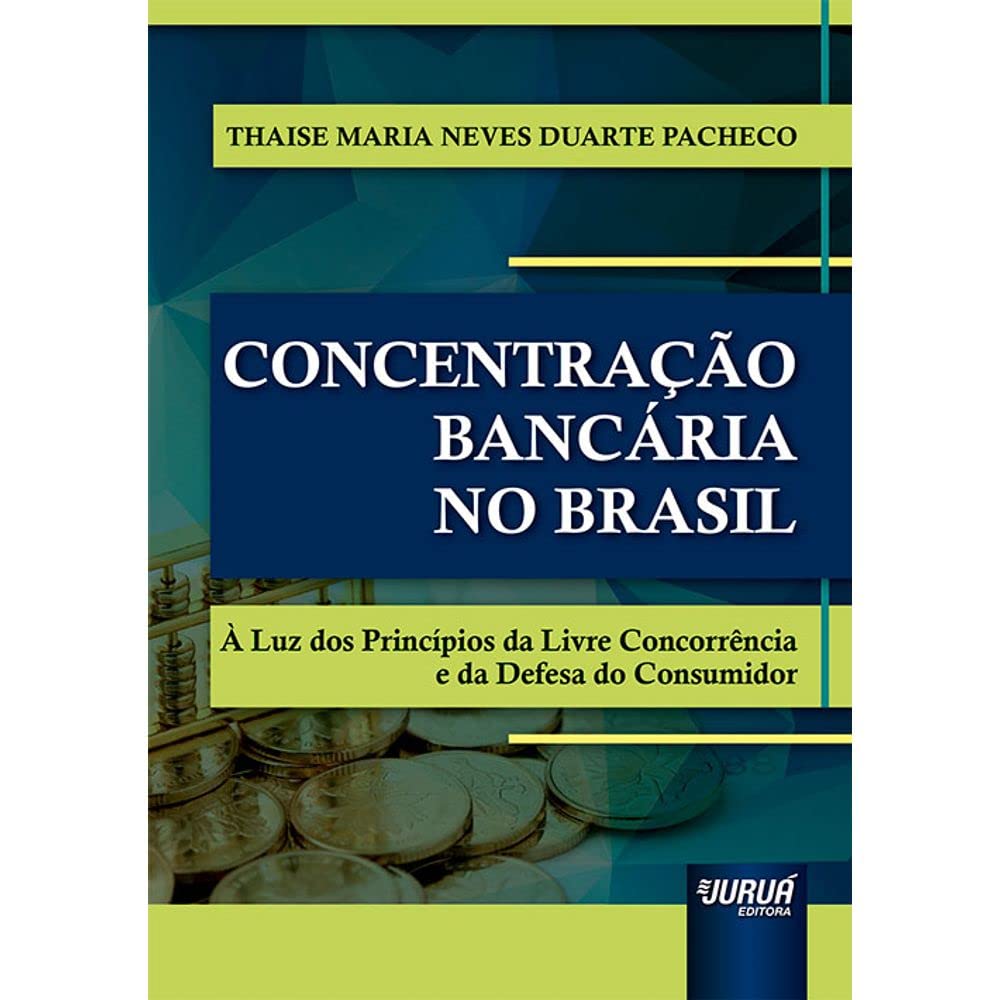 Concentração Bancária no Brasil - À Luz dos Princípios da Livre Concorrência e da Defesa do Consumidor
