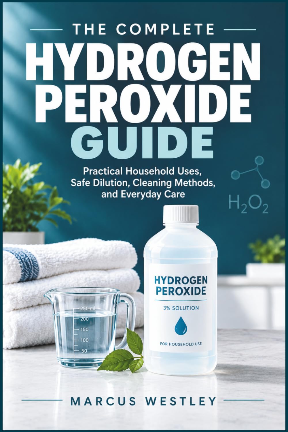capítulo por capítulo baixar The Complete Hydrogen Peroxide Guide: Practical Household Uses, Safe Dilution, Cleaning Methods, and Everyday Care