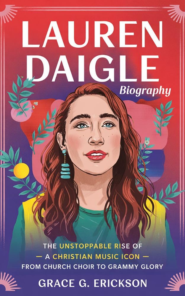 ler totalmente LAUREN DAIGLE BIOGRAPHY: The Unstoppable Rise Of A Christian Music Icon – From Church Choir to Grammy Glory (English Edition)