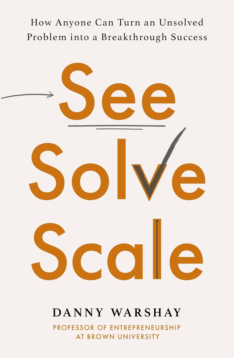 See, Solve, Scale: How Anyone Can Turn an Unsolved Problem into a Breakthrough Success (English Edition) baixar o livro de graça