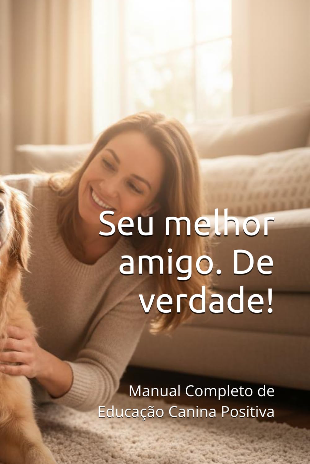 Seu melhor amigo. De verdade!: Manual Completo de Educação Canina Positiva (Portuguese Edition) baixar o livro de graça