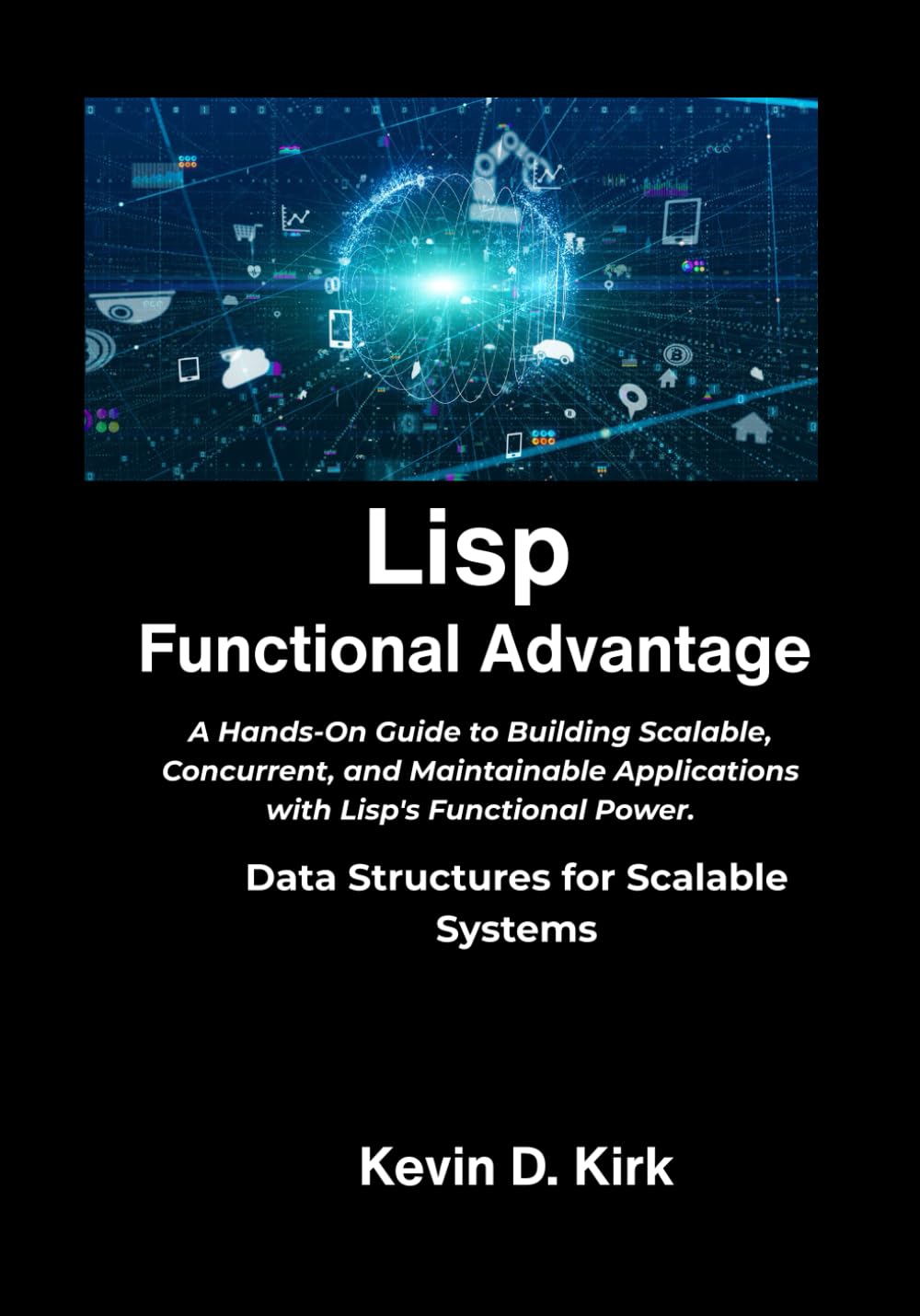 Lisp Functional Advantage: A Hands-On Guide to Building Scalable, Concurrent, and Maintainable Applications with Lisp's Functional Power. baixar livro de graça
