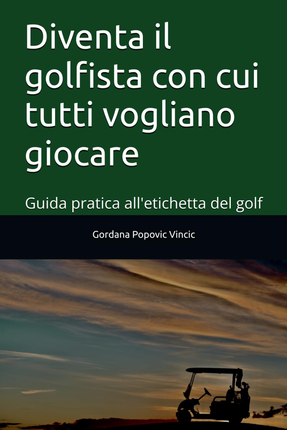 Diventa il golfista con cui tutti vogliano giocare: Guida pratica all’etichetta del golf, dentro e fuori dal campo (Italian Edition)