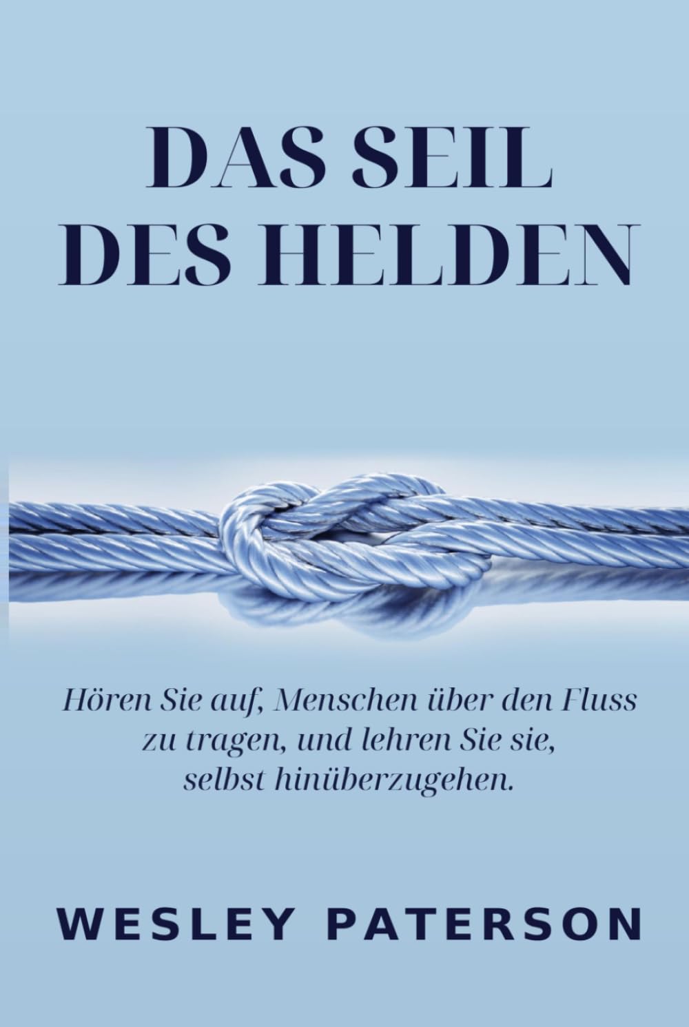 ler totalmente Das Seil des Helden: Hören Sie auf, Menschen über den Fluss zu tragen, und lehren Sie sie, selbst hinüberzugehen (German Edition)