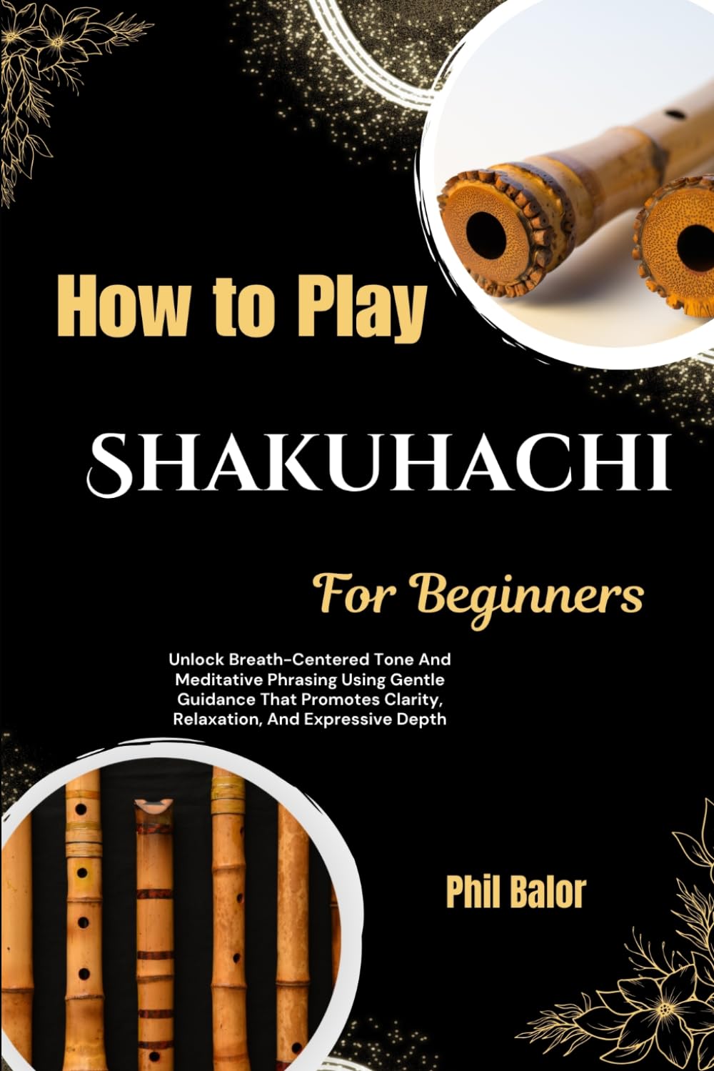 ler totalmente How To Play Shakuhachi For Beginners: Unlock Breath-Centered Tone And Meditative Phrasing Using Gentle Guidance That Promotes Clarity, Relaxation, And Expressive Depth