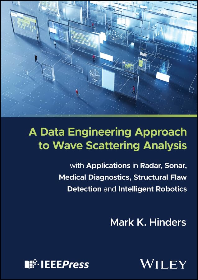 A Data Engineering Approach to Wave Scattering Analysis with Applications in Radar, Sonar, Medical Diagnostics, Structural Flaw Detection and Intelligent Robotics (English Edition)