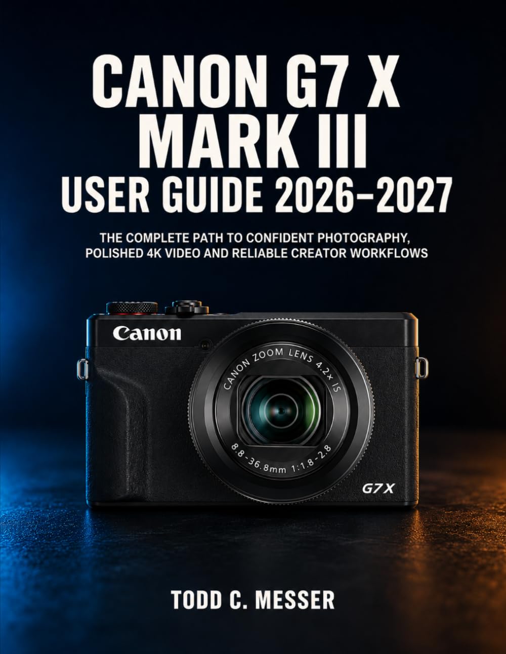 Canon G7 X Mark III User Guide 2026-2027: The Complete Path to Confident Photography, Polished 4K Video and Reliable Creator Workflows baixar o livro de graça