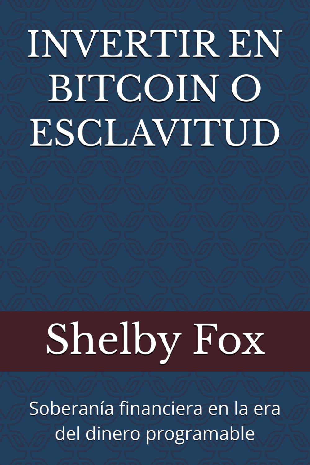 INVERTIR EN BITCOIN O ESCLAVITUD: Soberanía financiera en la era del dinero programable (Spanish Edition) baixar o livro de graça