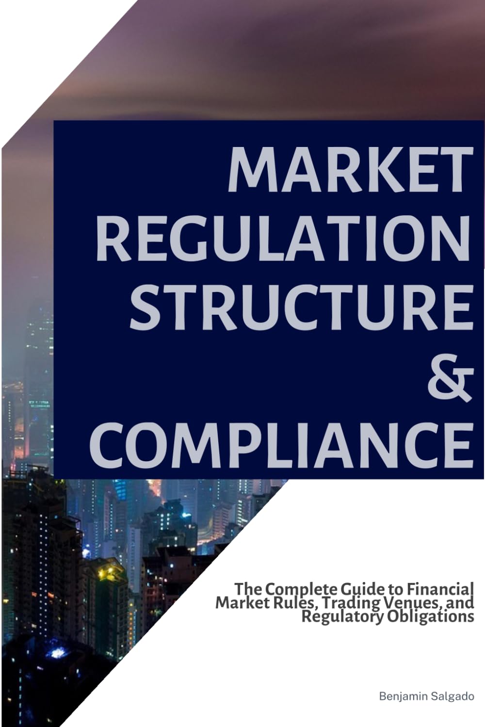 Market Regulation, Structure & Compliance: The Complete Guide to Financial Market Rules, Trading Venues, and Regulatory Obligations baixar livro de graça