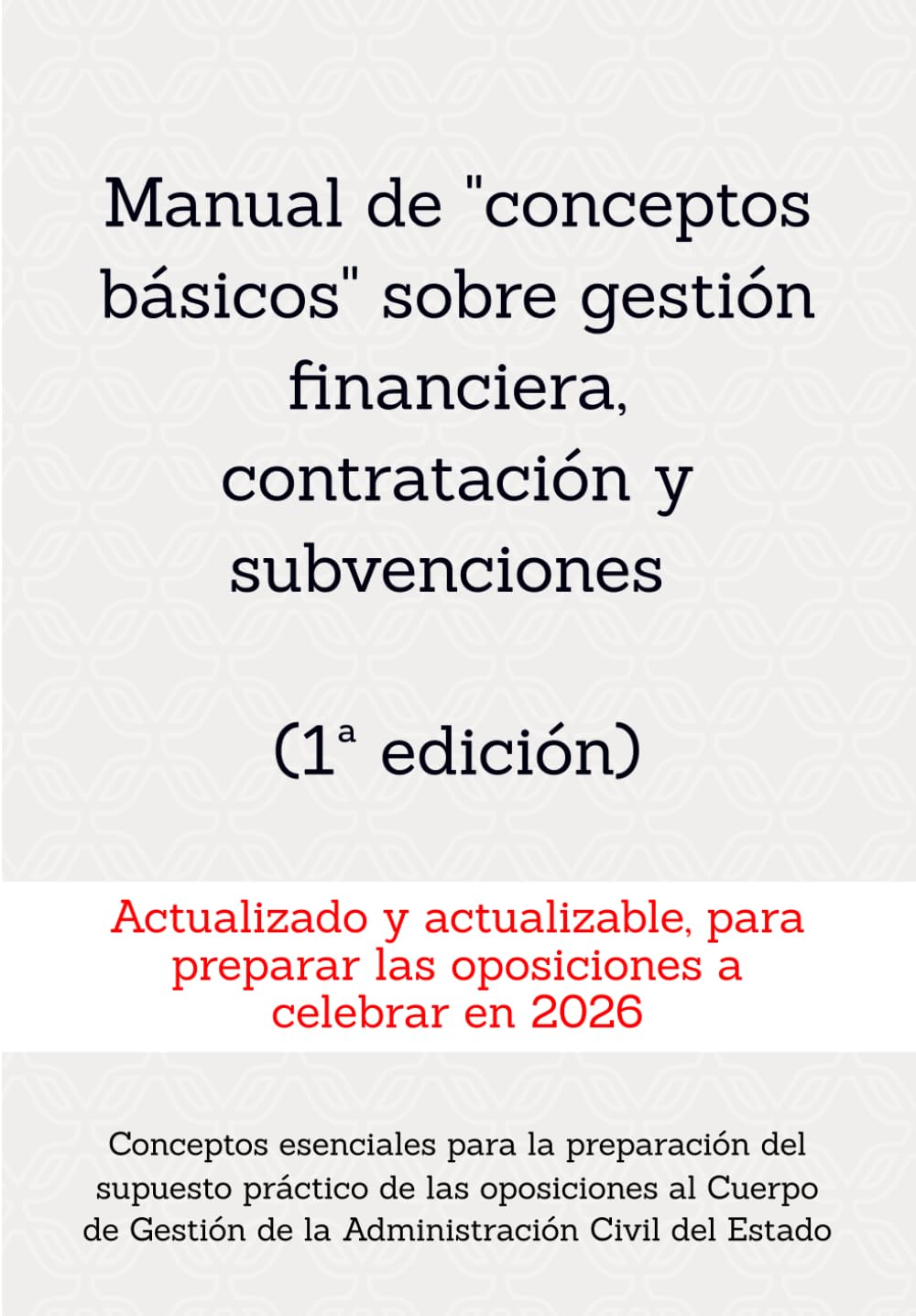ler totalmente Manual de "conceptos básicos" sobre gestión financiera, contratación y subvenciones: Para la preparación del supuesto práctico de las oposiciones al... RESUELTOS OPOSICIONES GESTIÓN DEL ESTADO)