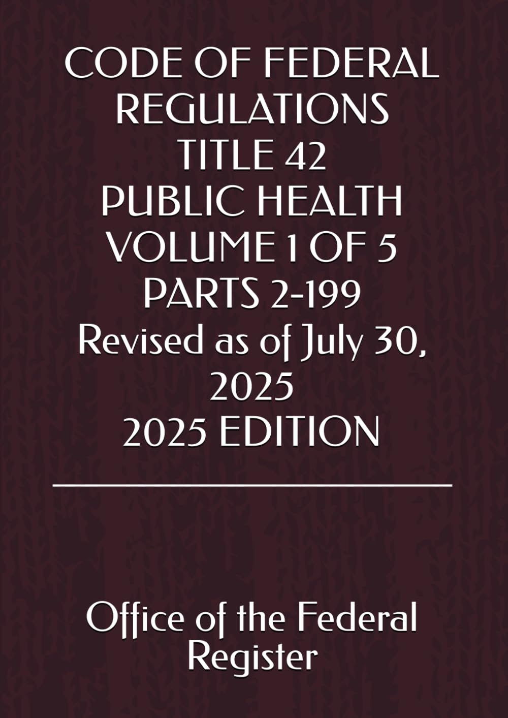 CODE OF FEDERAL REGULATIONS TITLE 42 PUBLIC HEALTH VOLUME 1 OF 5 PARTS 2-199 Revised as of July 30, 2025 2025 EDITION