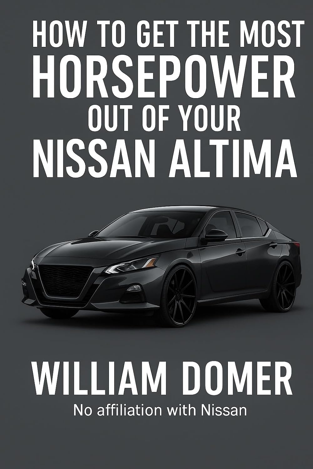 ler totalmente How to get the most horsepower out of your Nissan Altima (How to get the most horsepower out of your vehicle) (English Edition)